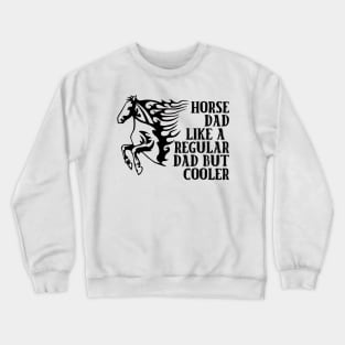 Horse Dad Like A Regular Dad But Cooler Crewneck Sweatshirt